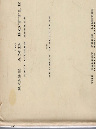 THE ROSE AND BOTTLE AND OTHER ESSAYS. Seumas O'Sullivan.