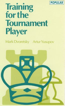 Item #107221 TRAINING FOR THE TOURNAMENT PLAYER (Batsford Chess Library). Mark Dvoretsky, Artur...