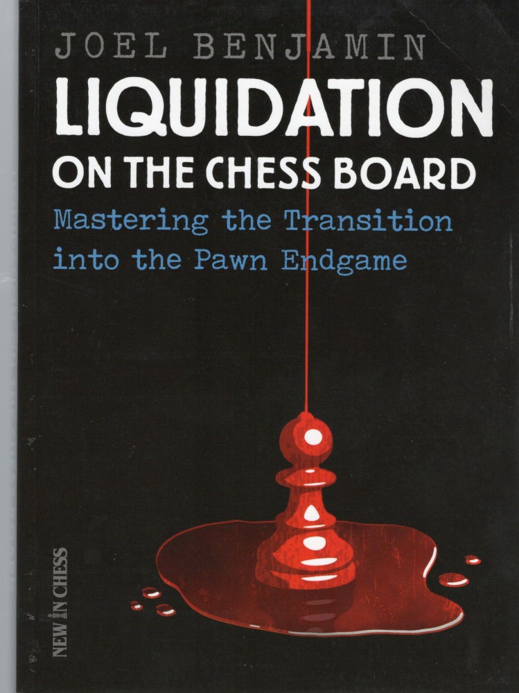 Item #107249 LIQUIDATION ON THE CHESS BOARD; MASTERING THE TRANSITION INTO THE PAWN ENDING. Joel Benjamin.