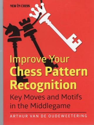 Item #107250 IMPROVE YOUR CHESS PATTERN RECOGNITION; KEY MOVES AND MOTIFS IN THE MIDDLEGAME....