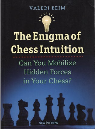 Item #107252 THE ENIGMA OF CHESS INTUITION; CAN YOU MOBILIZE HIDDEN FORCES IN YOUR CHESS? Valeri...