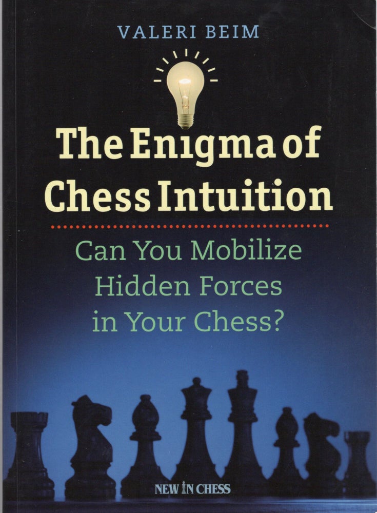 Item #107252 THE ENIGMA OF CHESS INTUITION; CAN YOU MOBILIZE HIDDEN FORCES IN YOUR CHESS? Valeri Beim.