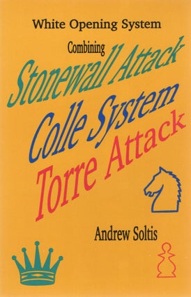 Item #107260 WHITE OPENING SYSTEM COMBINING STONEWALL ATTACK, COLLE SYSTEM, TORRE ATTACK. Andrew...