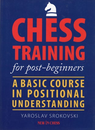 Item #107272 CHESS TRAINING FOR POST-BEGINNERS; A BASIC COURSE IN POSITIONAL UNDERSTANDING....