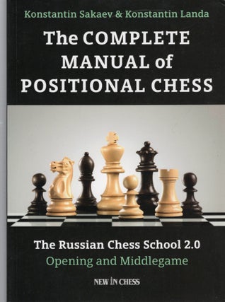Item #107278 THE COMPLETE MANUAL OF POSITIONAL CHESS; The Russian Chess School 2.0--Opening and...