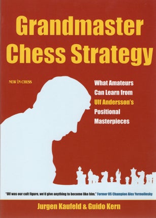 Item #107279 GRANDMASTER CHESS STRATEGY; WHAT AMATEURS CAN LEARN FROM ULF ANDERSSON'S POSITIONAL...