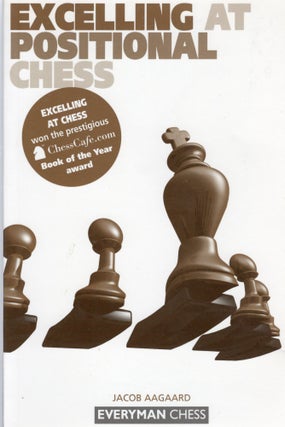 Item #107301 EXCELLING AT POSTIONAL CHESS. Jacob Aagaard