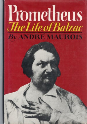 Item #107333 PROMETHEUS; THE LIFE OF BALZAC. Andre Maurois