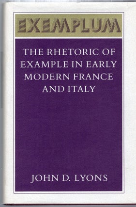 Item #107345 EXEMPLUM; THE RHETORIC OF EXAMPLE IN EARLY MODERN FRANCE AND ITALY. John D. Lyons