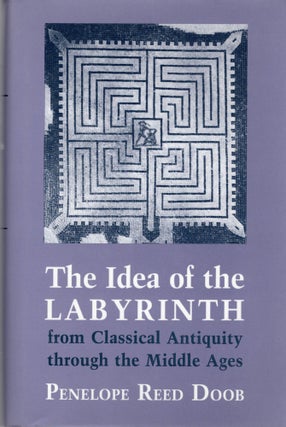 Item #107347 THE IDEA OF THE LABYRINTH FROM CLASSICAL ANTIQUITY THROUGH THE MIDDLE AGES. Penelope...