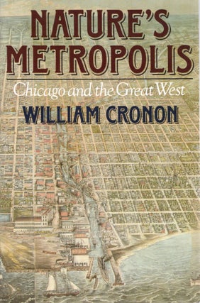 Item #107402 NATURE'S METROPOLIS; CHICAGO AND THE GREAT WEST. William Cronon