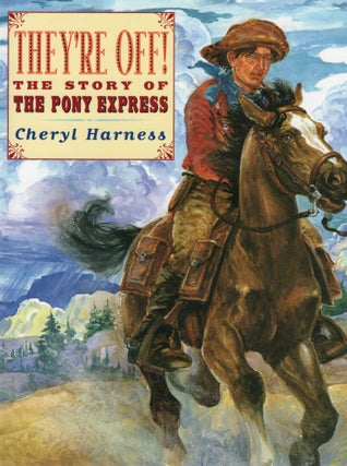 Item #107416 THEY'RE OFF; THE STORY OF THE PONY EXPRESS. Cheryl Harness