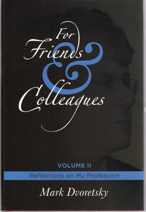 Item #107524 FOR FRIENDS & COLLEAGUES: Volume 2: Reflections on My Profession. Mark Dvoretsky