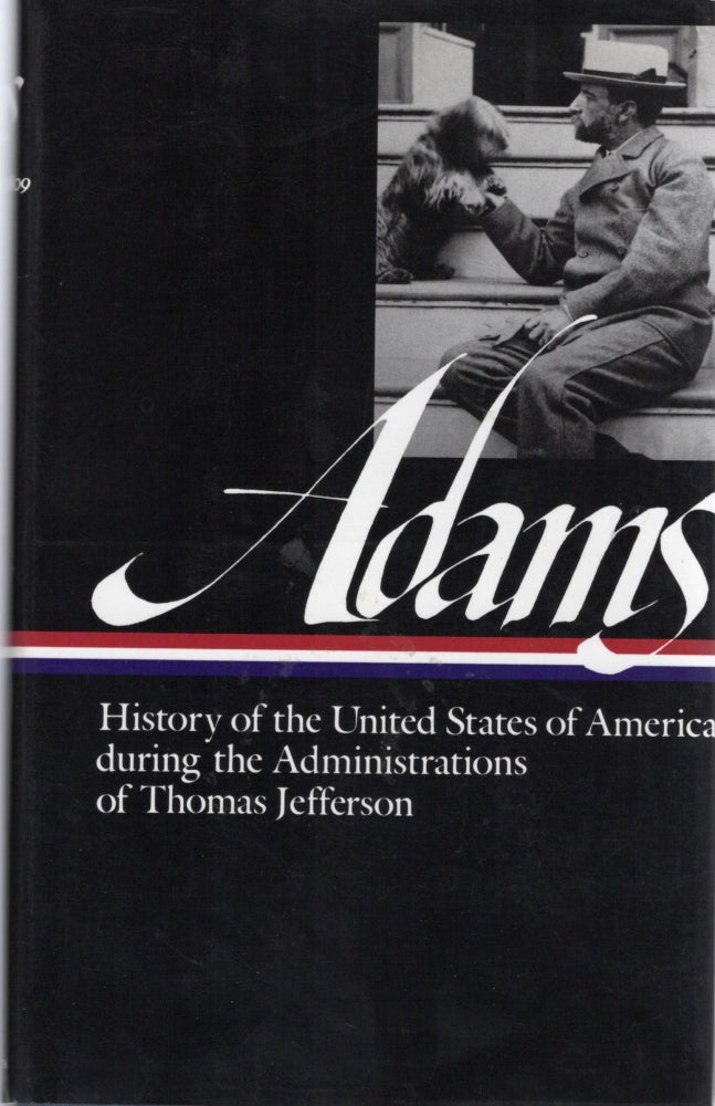 Item #107660 HISTORY OF THE UNITED STATES OF AMERICA DURING THE ADMINISTRATIONS OF THOMAS JEFFERSON. Henry Adams.