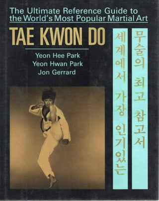 TAE KWON DO: THE ULTIMATE REFERENCE GUIDE TO THE WORLD'S MOST POPULAR MARTIAL ART