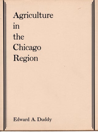 Item #107772 AGRICULTURE IN THE CHICAGO REGION. Edward A. Duddy