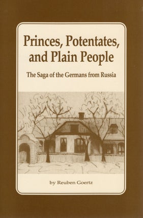 Item #107776 PRINCES, POTENTATES, AND PLAIN PEOPLE; THE SAGE OF THE GERMANS FROM RUSSIA. Reuben...
