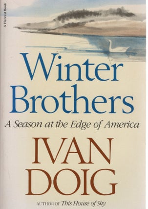 Item #107856 WINTER BROTHERS; A SEASON AT THE EDGE OF AMERICA. Ivan Doig