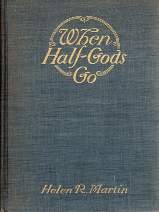 WHEN HALF-GODS GO. Helen R. Martin.