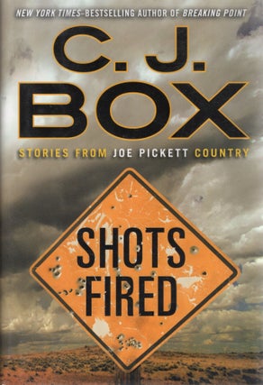 Item #108038 SHOTS FIRED: STORIES FROM JOE PICKETT COUNTRY. C. J. Box