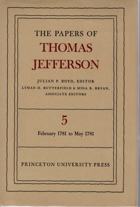Item #108082 THE PAPERS OF THOMAS JEFFERSON. Volume 5. 25 February 1781 to 20 May 1781. Julian P....