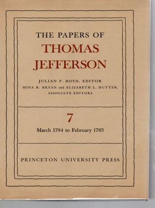 Item #108084 THE PAPERS OF THOMAS JEFFERSON. Volume 7; 2 March 1784 to 25 February 1785. Julian...