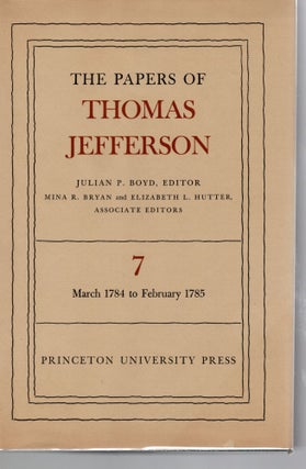 Item #108084 THE PAPERS OF THOMAS JEFFERSON. Volume 7; 2 March 1784 to 25 February 1785. Julian...