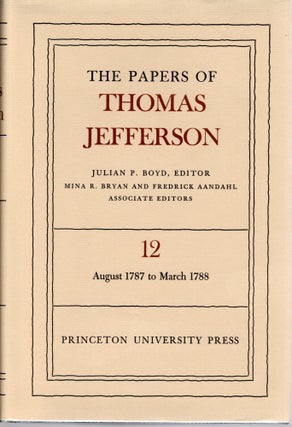 Item #108089 THE PAPERS OF THOMAS JEFFERSON. Volume 12: 7 August 1787 to 31 March 1788. Julian P....