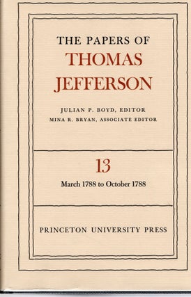 Item #108090 THE PAPERS OF THOMAS JEFFERSON. Volume 13. March to 7 October 1788. Julian P. Boyd,...
