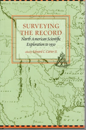 Item #108223 SURVEYING THE RECORD: NORTH AMERICAN SCIENTIFIC EXPLORATION TO 1930 (Memoirs of the...