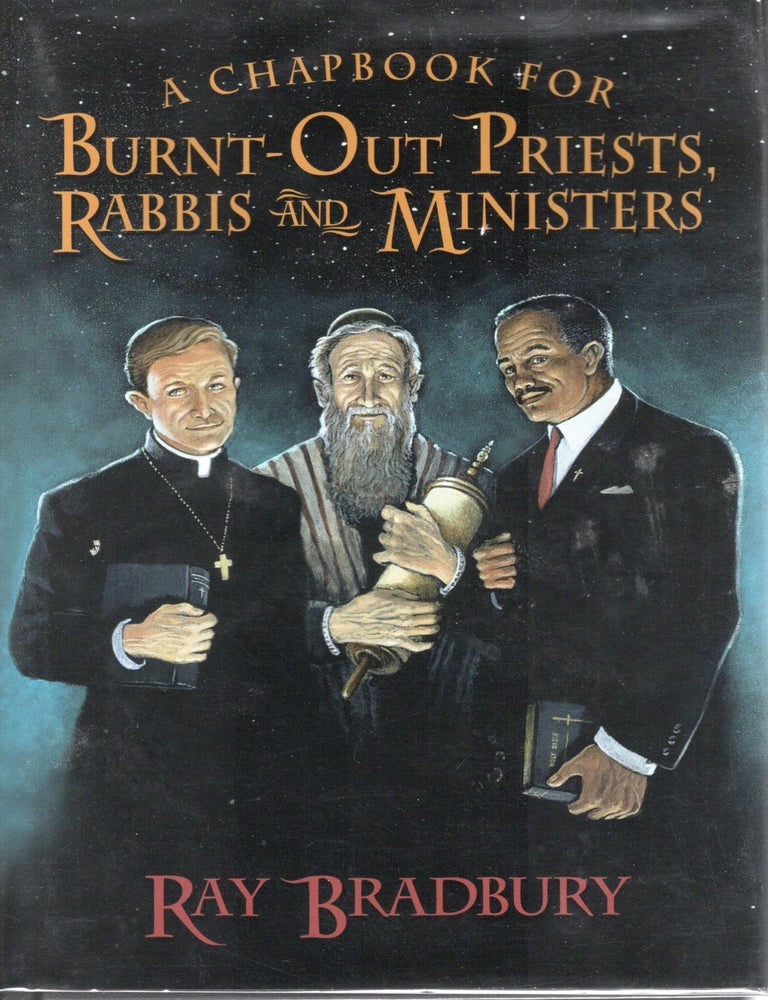 Item #108235 A CHAPBOOK FOR BURNT-OUT PRIESTS, RABBIS, AND MINISTERS. Ray Bradbury.