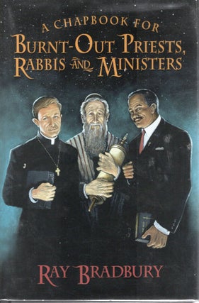 Item #108235 A CHAPBOOK FOR BURNT-OUT PRIESTS, RABBIS, AND MINISTERS. Ray Bradbury