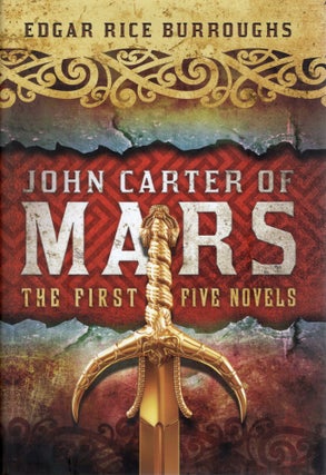 JOHN CARTER OF MARS; THE FIRST FIVE NOVELS. Edgar Rice Burroughs.