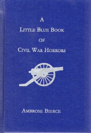 Item #108321 A LITTLE BLUE BOOK OF CIVIL WAR HORRORS. Ambrose Bierce