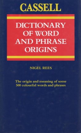 Item #108334 THE CASSELL DICTIONARY OF WORD AND PHRASE ORIGINS. Nigel Rees