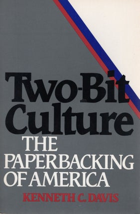 Item #108337 TWO-BIT CULTURE; THE PAPERBACKING OF AMERICA. Kenneth Davis