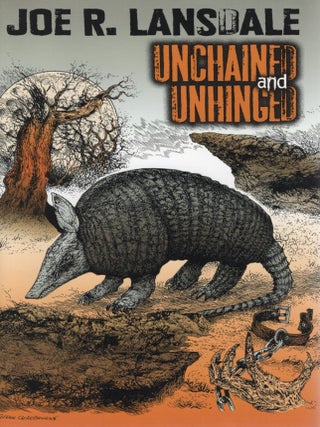 Item #108375 UNCHAINED AND UNHINGED. Joe R. Lansdale
