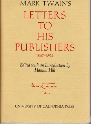Item #108403 MARK TWAIN'S LETTERS TO HIS PUBLISHERS 1867-1894. Hamlin Hill Mark Twain, ed