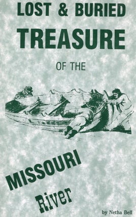 Item #108639 LOST & BURIED TREASURE OF THE MISSOURI RIVER. Netha Bell