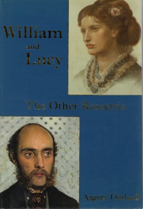 Item #108748 WILLIAM AND LUCY; THE OTHER ROSSETTIS. Angela Thirwell