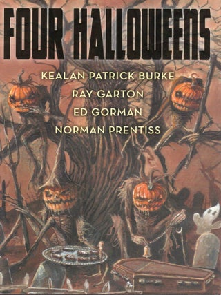 Item #109076 FOUR HALLOWEENS. Ed Gorman, Ray Garton, Norman Prentiss, Kealan Patrick Burke