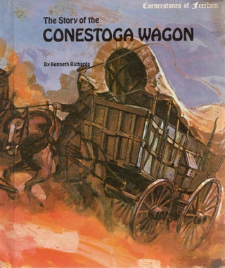 Item #109149 THE STORY OF CONESTOGA WAGON. Kenneth Richards