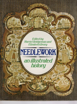 NEEDLEWORK; AN ILLUSTRATED HISTORY. Harriet Bridgeman, Elizabeth Drury.