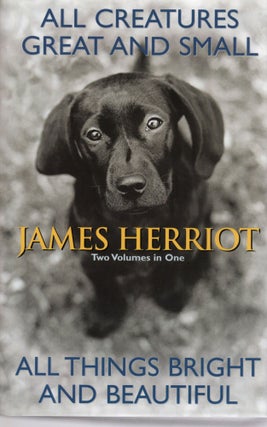 Item #109324 ALL CREATURES GREAT AND SMALL/ ALL THINGS BRIGHT AND BEAUTIFUL. James Herriot