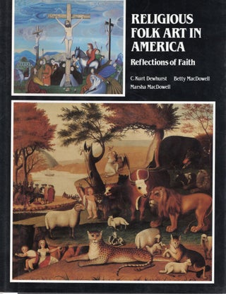 Item #109653 RELIGIOUS FOLK ART IN AMERICA; REFLECTIONS OF FAITH. C. Kurt Dewhurst, Marsha...