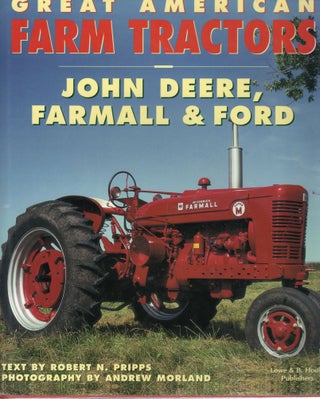 Item #109732 GREAT AMERICAN FARM TRACTORS; JOHN DEERE, FARMALL & FORD. Robert N. Pripps
