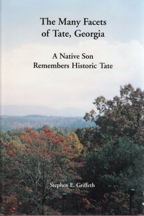 Item #109766 THE MANY FACETS OF TATE, GEORGIA; A NATIVE SON REMEMBERS HISTORIC TATE. Stephen...