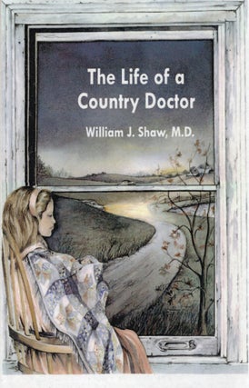 Item #109782 THE LIFE OF A COUNTRY DOCTOR. William J. Shaw