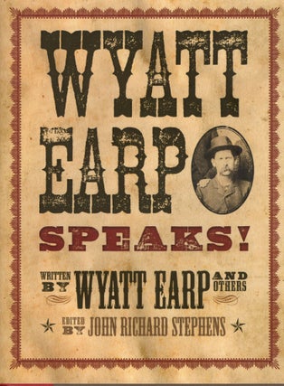 Item #109810 WYATT EARP SPEAKS! MY SIDE OF THE O.K. CORRALL SHOOTOUT. John Richard Stephens, ed