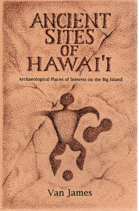 Item #109814 ANCIENT STIES OF HAWAI'I: ARCHAEOLOGICAL PLACES OF INTEREST ON THE BIG ISLAND. Van...